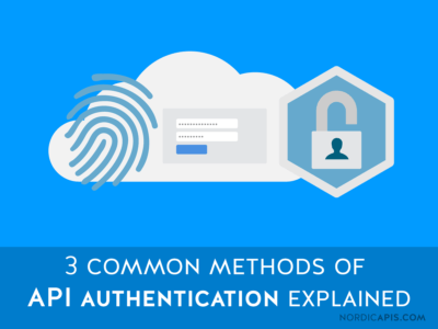 3 Common Methods Of API Authentication Explained | Nordic APIs