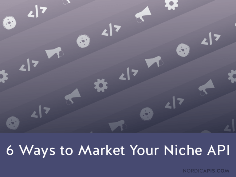 6 Ways to Market Your Niche API | Nordic APIs