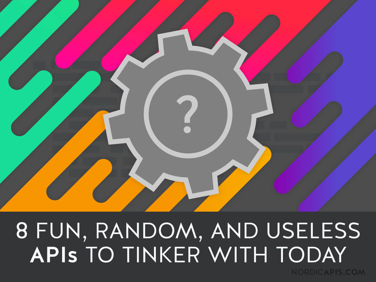 8 Fun Random And Useless Apis To Tinker With Today Nordic Apis