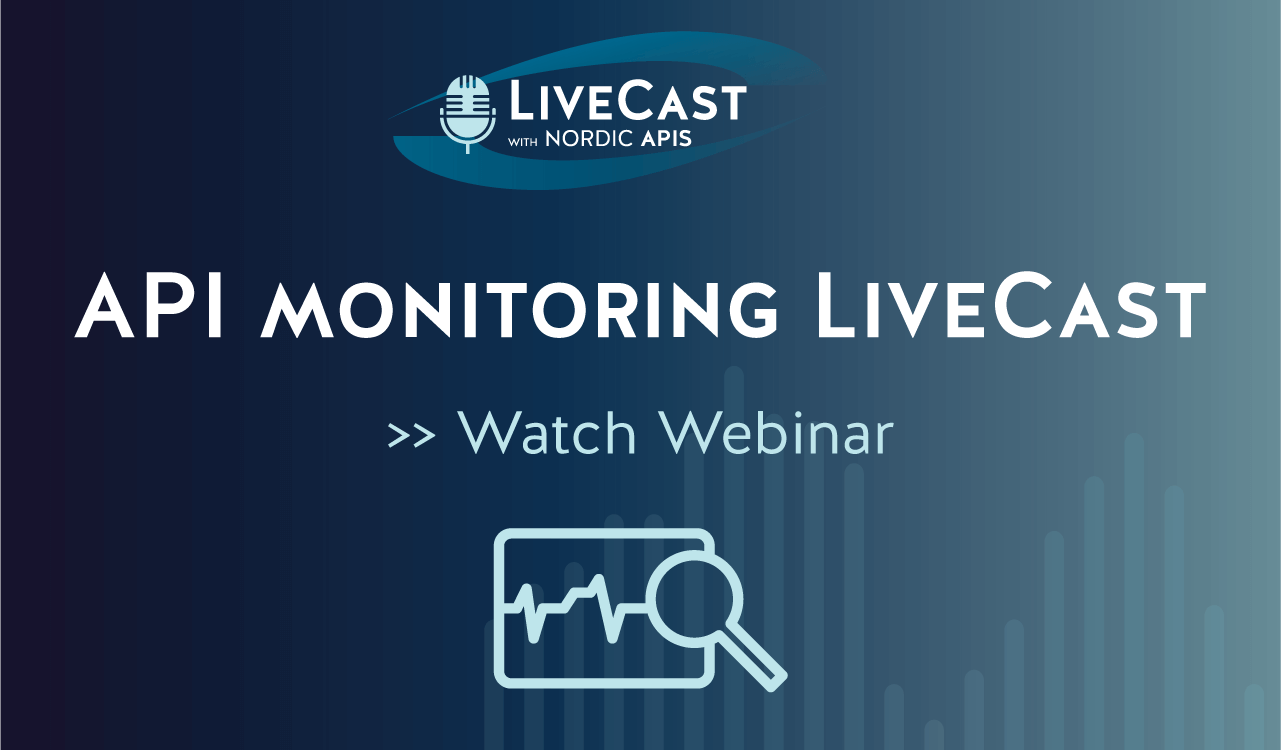 LiveCast: API Monitoring | Nordic APIs