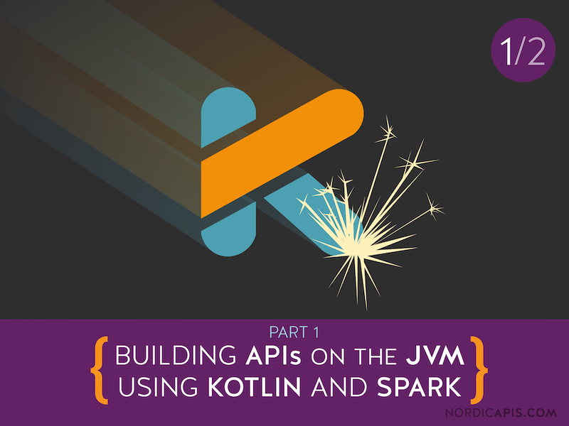 Building-APIs-JVM-kotlin-spark-java-nordic-apis-pt-1