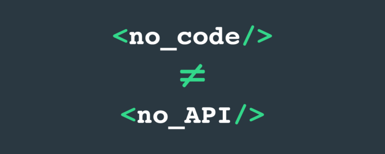 Why No-Code Platforms Should Grant API Control