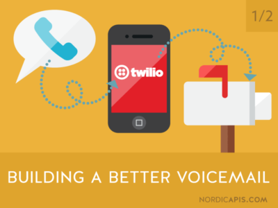 Building A Better Voice Mail Using Twilio | Nordic APIs